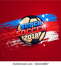 Football Banner Tournament 2018 in Russia. Live Match Banner Template Super Soccer. Vector eps.10