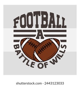 Football A Battle Of Wills, American Football, Football Silhouette, Rugby Ball, Sports Ball, Rugby Ball Silhouette, Eps, Silhouette,
football quotes,  T-shirt Design, Typography,