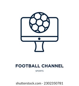 football channel icon from sports collection. Thin linear football channel, channel, football outline icon isolated on white background. Line vector football channel sign, symbol for web and mobile