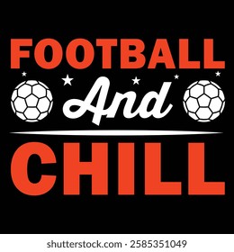 Football And Chill . T-shirt Design. Vector Illustration.