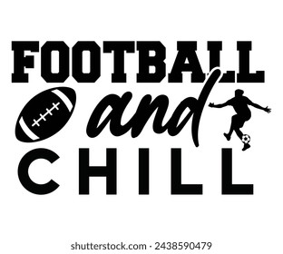 Football And chill,Football Svg,Football Player Svg,Game Day Shirt,Football Quotes Svg,American Football Svg,Soccer Svg,Cut File,Commercial use svg