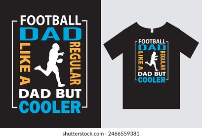 Football Dad Like A Regular Dad But Cooler , Father's Day T-Shirt Design Vector File , Typography T-Shirt Design , Football and Dad