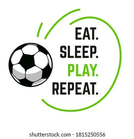 Football event banner header design. Eat, sleep, play, repeat. Soccer or football funny background for posers and cards. Vector illustration.