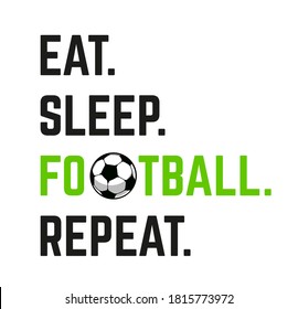 Football event banner header design. Eat, sleep, football, repeat - text with vector football ball. Soccer or football abstract background for posers and cards. Vector illustration.