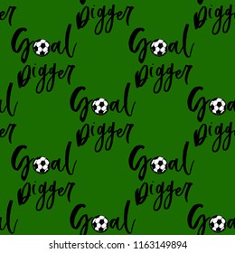 Football fan seamless pattern with goal digger sign. Graphic black sketch t-shirt design with european football or soccer ball and text on green background. Vector illustration.