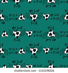 Football fan seamless pattern with my heart on field sign and football heart. Black sketch t-shirt design with european football or soccer ball and text on green background. Vector illustration.