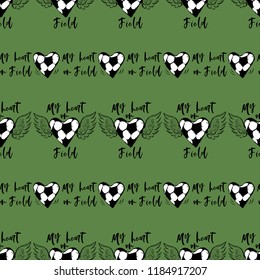Football fan seamless pattern with my heart on field sign and football heart. Black sketch t-shirt design with european football or soccer ball and text on green background. Vector illustration.