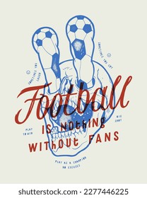 Football fan skull. Skull with eyes in form of soccer balls rolling out. Football is nothing without fans silkscreen vintage typography t-shirt print.