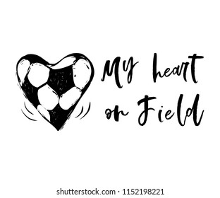 Football fan st-shirt design with placeholder. My heart on field sign. Graphic black sketch t-shirt design with european football or soccer ball and text on white background. Vector illustration.