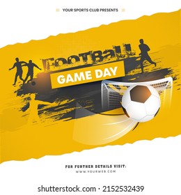 Football Game Day Poster Design With Realistic Soccer Ball, Goal Net, Silhouette Players And Black Brush Effect On Yellow And White Background.