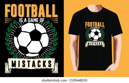 Football is a game of mistacks | Soccer T-shirt Design