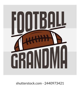 Football Grandma, American Football, Football Silhouette, Rugby Ball, Sports Ball, Rugby Ball Silhouette, Eps, Silhouette,
football quotes,  T-shirt Design, Typography, Grandma,