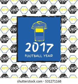 Football hand drawn pattern. With Ukraine country flag and t-shirt. 2017 Football Year.