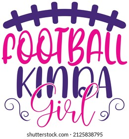 Football Kinda Girl - Women's SVG And T-shirt Design, vector File.