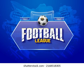 Football League Font With Realistic Soccer Ball Over Transparent Glass Frame And Participating Team A VS B On Blue Brush Effect Background.