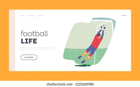 Football Life Landing Page Template. Goalkeeper Jump and Catching Ball Defend Gates in Soccer Tournament. Goalie Male Character Wear Team Uniform in Motion on Stadium. Cartoon Vector Illustration