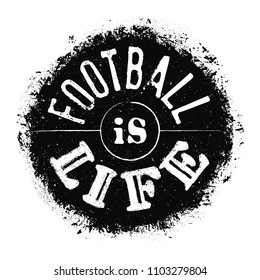 Football is life lettering. Hand drawn typography poster