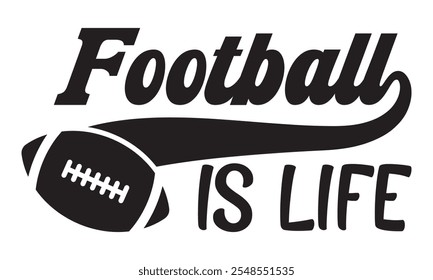 Football is life  - saying, phrase vector file. Football t-shirt digital design on transparent background.