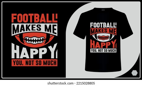 Football Makes Me Happy You, Not So Much. American Football T-Shirt Design.