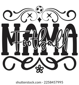 Football Mama - Mom Mama Mother's Day T-shirt And SVG Design, Mom Mama SVG Quotes Design, Vector EPS Editable Files, can you download this Design.