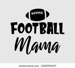 Football Mama, Mom Quotes, Quotes about Mother, funny mom design, Mothers Day Design, Mother's day typographic t shirt design