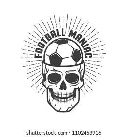 Football maniac illustration - soccer ball with  skull and  inscription. Retro style.