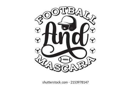 Football and Mascara - text with football. Good for t-shirt print, poster, banner, and gift design, svg Files for Cutting Circuity and Silhouette, EPS 10