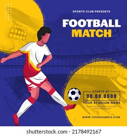 Football Match Poster Design With Faceless Footballer Player Kicking Ball On Yellow And Blue Stadium Background.