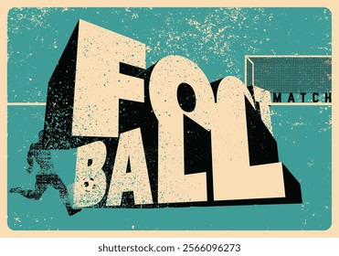 Football Match typographical vintage grunge style poster design with player silhouette and ball. Retro vector illustration.