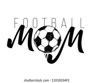 Football Mom Fan T-shirt Design. Graphic Black Sketch With European Football Or Soccer Ball And Text On White Background. Vector Illustration.