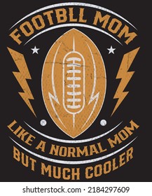 Football mom like a normal mom but much cooler, Funny American Football T-shirt and Merchandise Design.