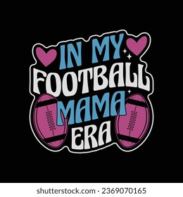 Football mom love quote - In My Football Mama Era T Shirt Design.