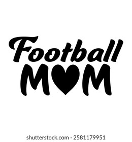 Football Mom phrase vector graphics with stylized lettering and a heart accent, symbolizing mothers love and support. For custom apparel, decals, and merchandise celebrating supportive proud moms