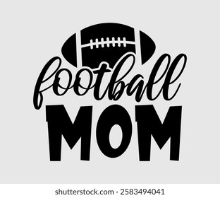 Football Mom, Mom Quotes, Quotes about Mother, funny mom design, Mothers Day Design, Mother's day typographic t shirt design