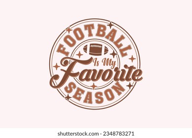 Football is My Favorite Season Football EPS Design. American football T shirt design, Rugby T shirt design. funny saying, vector grapics