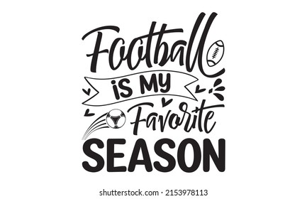 Football Is My Favorite Season - Isolated on white background, svg Files for Cutting Circuit and Silhouette, EPS 10