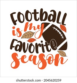 Football is my favorite season - phrase with American Football, vector grapics. Good for greeting card and t-shirt print, flyer, poster design, mug.