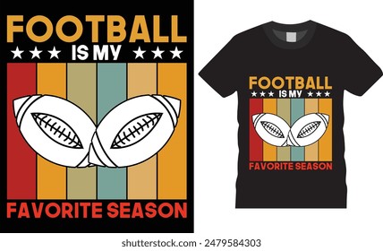 Football is my favorite season, Football typography vector t shirt design. T-shirt Design template for Football. Football Retro, Typography, Vintage t-shirt.