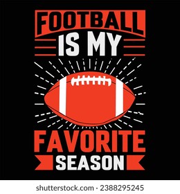 Football is my favorite season  football, vector, american, team, t-shirt, 