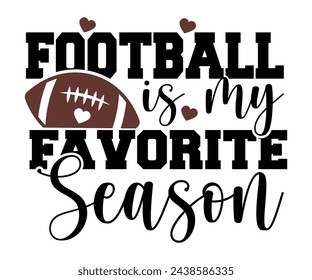 Football is My Favorite Season,Football Svg,Football Player Svg,Game Day Shirt,Football Quotes Svg,American Football Svg,Soccer Svg,Cut File,Commercial use svg