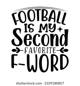 Football is My Second Favorite Favorite f-word, Football SVG T shirt Design Vector file.