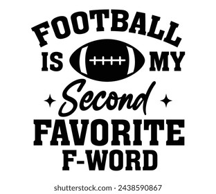 Football My Second Favorite F-Word,Football Svg,Football Player Svg,Game Day Shirt,Football Quotes Svg,American Football Svg,Soccer Svg,Cut File,Commercial use svg