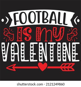 Football Is My Valentine - Valentine's Day SVG And T-shirt Design, vector File.