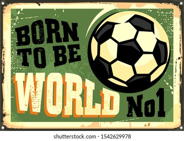 Football sign born to be world number one. Vintage soccer poster design. Sport flyer with soccer ball on green background. Vector illustration.