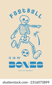 Football skeleton. Football is in my bones. Cute soccer vintage typography silkscreen t-shirt print vector illustration.