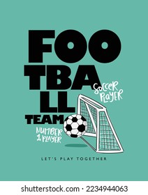 Football, soccer ball and goal concept text and drawing. Vector illustration design for fashion graphics, t shirt prints.