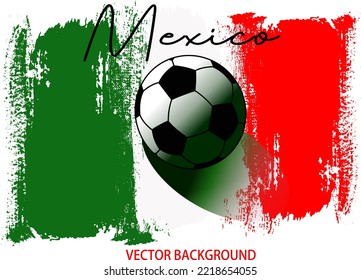 football or soccer on MEXICO flag, background from paint brushes flag, Vector illustration for banner and poster football