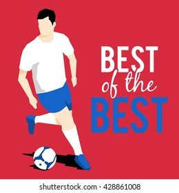 Football or soccer player silhouette with ball and motivational slogan. Best of the best