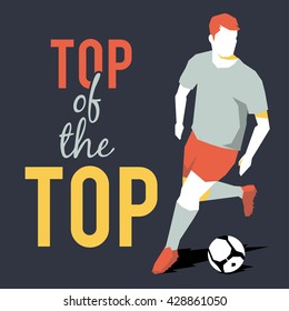 Football or soccer player silhouette with ball and motivational slogan. Top of the top