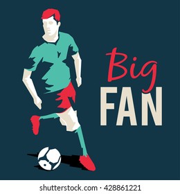 Football or soccer player silhouette with ball and motivational slogan. Big fan